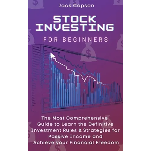 Stock Investing for Beginners: The Most Comprehensive Guide to Learn the Definitive Investment Rules & Strategies for Passive Income and Achieve your - Hardcover