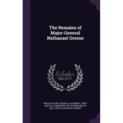 The Remains of Major-General Nathanael Greene - Hardcover