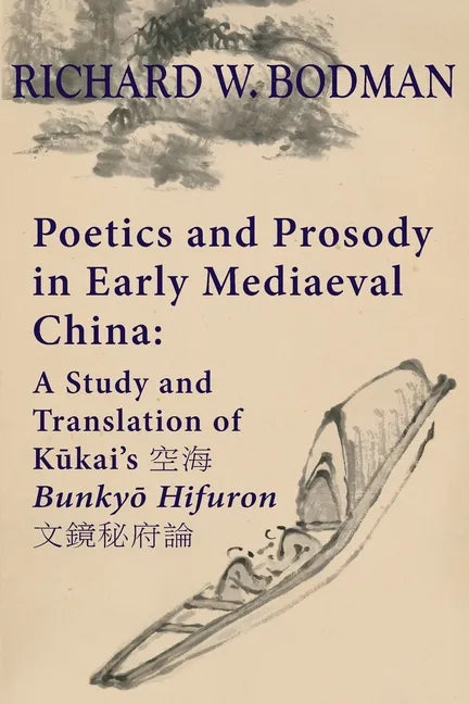 Poetics and Prosody in Early Mediaeval China: A Study and Translation of Kūkai's 空海 Bunkyō Hifuron 文鏡秘& - Paperback