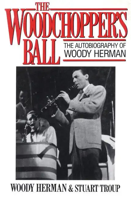 The Woodchopper's Ball: The Autobiography of Woody Herman - Paperback