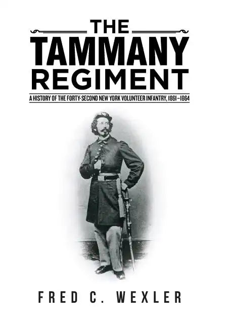 The Tammany Regiment: A History of the Forty-Second New York Volunteer Infantry, 1861-1864 - Hardcover