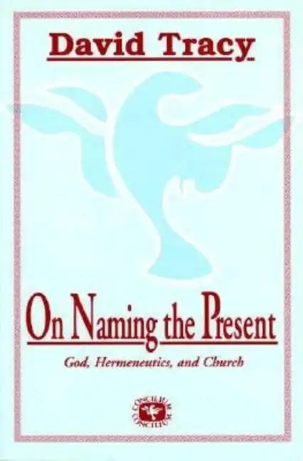 On Naming the Present: Reflections on Catholicism, Hermeneutics, and the Church - Paperback