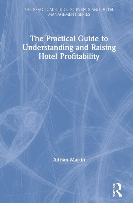 The Practical Guide to Understanding and Raising Hotel Profitability - Paperback