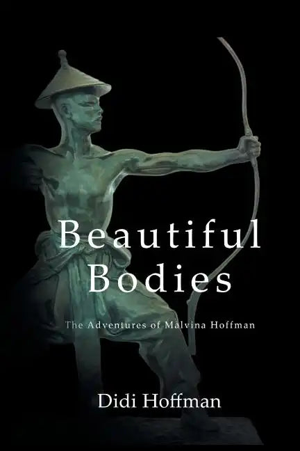 Beautiful Bodies: The Adventures of Malvina Hoffman - Paperback