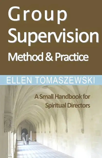 Group Supervision Method and Practice: A Small Handbook for Spiritual Directors - Paperback