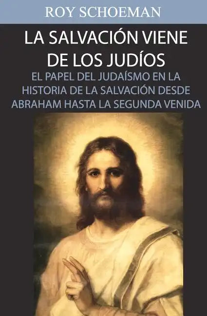 La Salvacion Viene de los Judios: El Papel del judaismo en la Historia de la Salvacion desde Abraham hasta la Segunda Venida - Paperback
