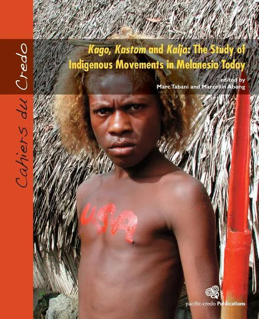Kago, Kastom and Kalja: The Study of Indigenous Movements in Melanesia Today - Paperback