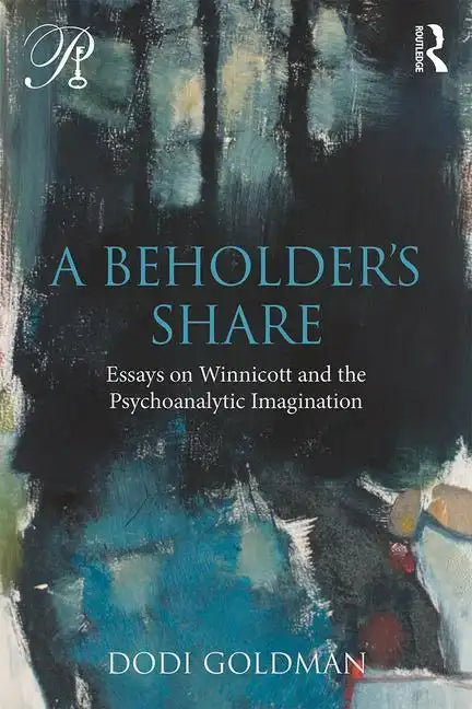 A Beholder's Share: Essays on Winnicott and the Psychoanalytic Imagination - Paperback