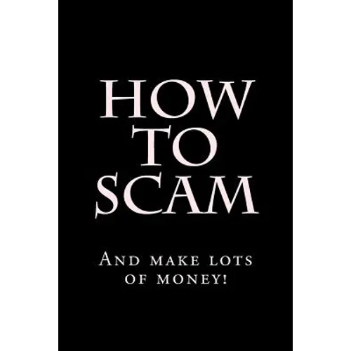 How To Scam: And make lots of money! - Paperback