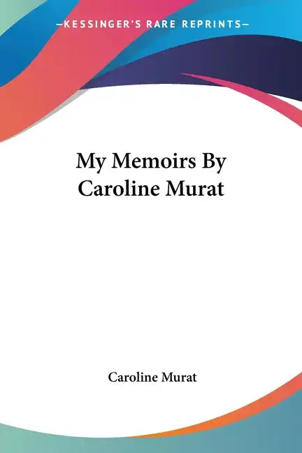 My Memoirs By Caroline Murat - Paperback