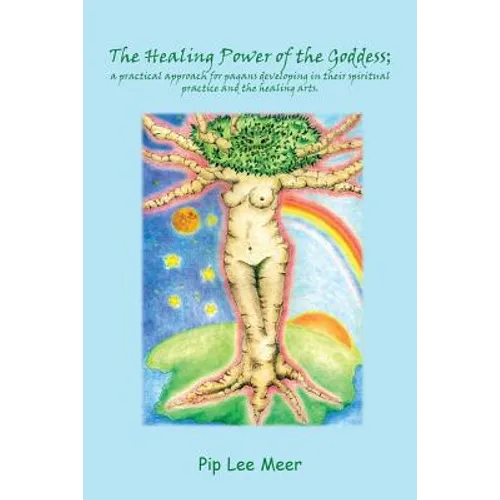 The Healing Power of the Goddess; a Practical Approach for Pagans Developing in Their Spiritual Practice and the Healing Arts. - Paperback