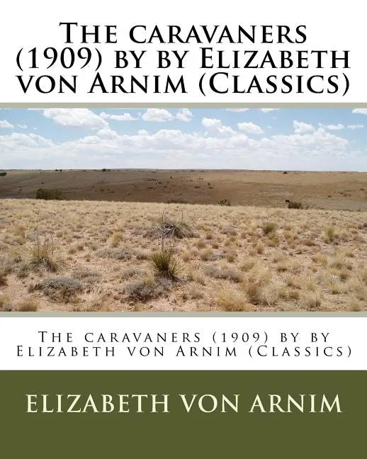 The caravaners (1909) by by Elizabeth von Arnim (Classics) - Paperback