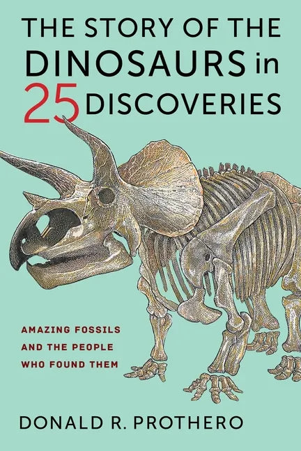 The Story of the Dinosaurs in 25 Discoveries: Amazing Fossils and the People Who Found Them - Paperback