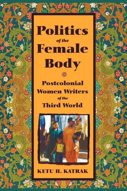The Politics of the Female Body: Postcolonial Women Writers - Paperback