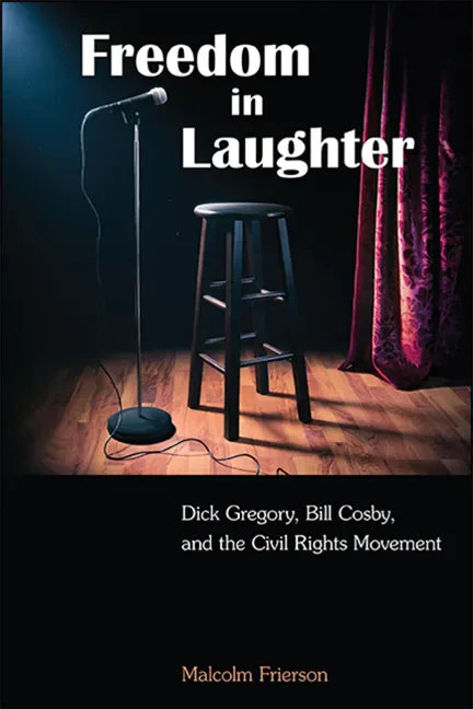 Freedom in Laughter: Dick Gregory, Bill Cosby, and the Civil Rights Movement - Paperback