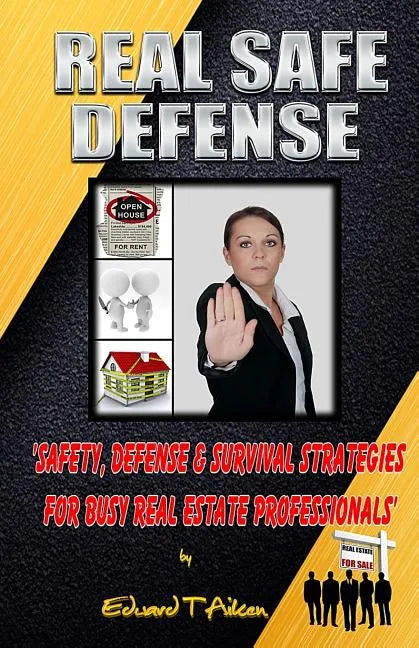 Real Safe Defense: Safety, Defense, & Survival Strategies for Real Estate Professionals - Paperback