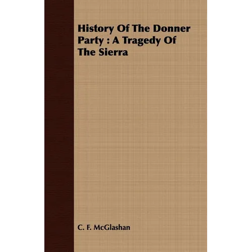 History of the Donner Party: A Tragedy of the Sierra - Paperback