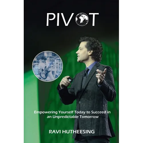 Pivot: Empowering Yourself Today to Succeed in an Unpredictable Tomorrow (Students & Entrepreneurs) - Paperback