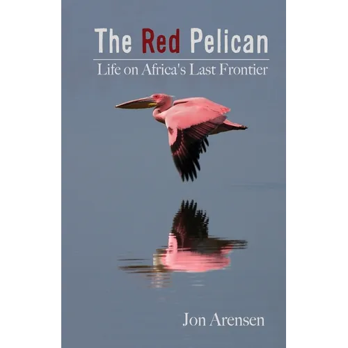 The Red Pelican: Life on Africa's Last Frontier - Paperback