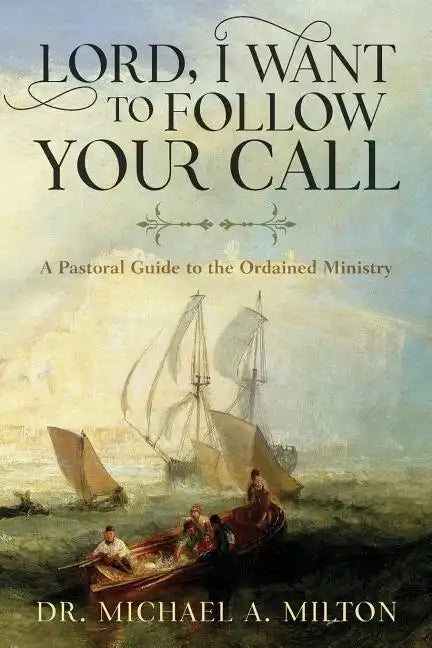 Lord, I Want to Follow Your Call: A Pastoral Guide to the Ordained Ministry - Paperback