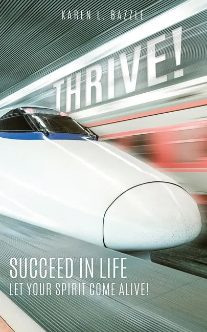 Thrive!: Succeed in Life-Let Your Spirit Come Alive! - Paperback