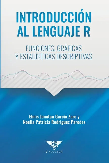 Introducción al lenguaje R: Funciones, gráficas y estadísticas descriptivas - Paperback