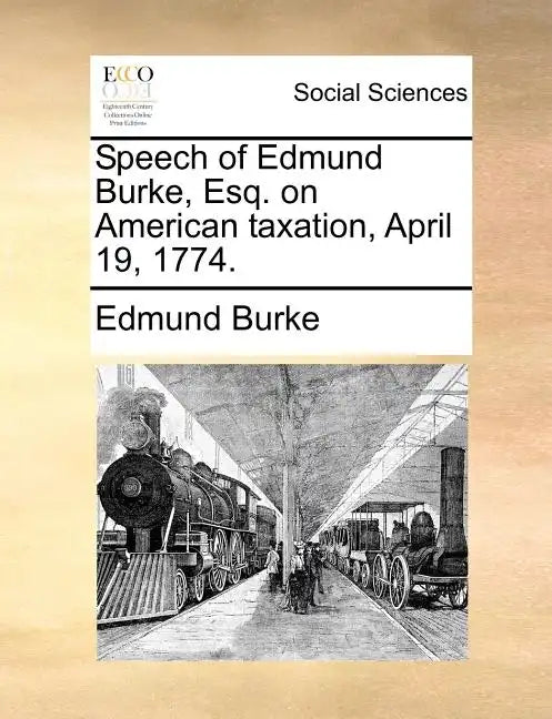 Speech of Edmund Burke, Esq. on American Taxation, April 19, 1774. - Paperback
