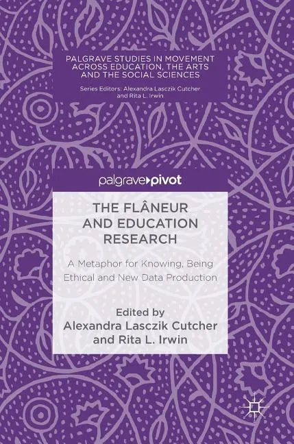 The Flâneur and Education Research: A Metaphor for Knowing, Being Ethical and New Data Production - Hardcover