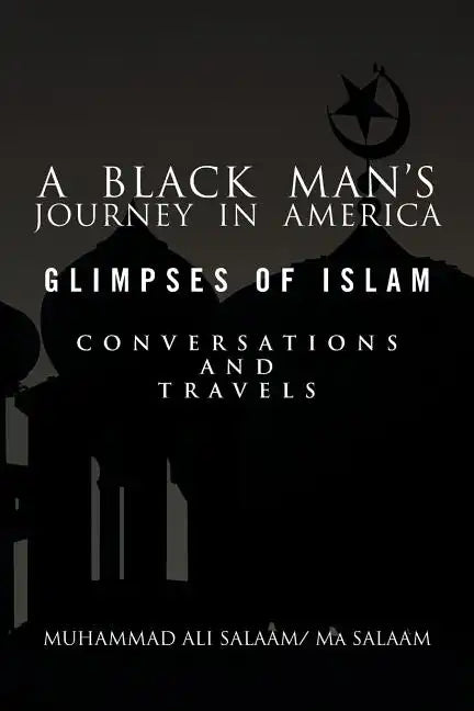A Black Man's Journey in America: Glimpses of Islam, Conversations and Travels - Paperback