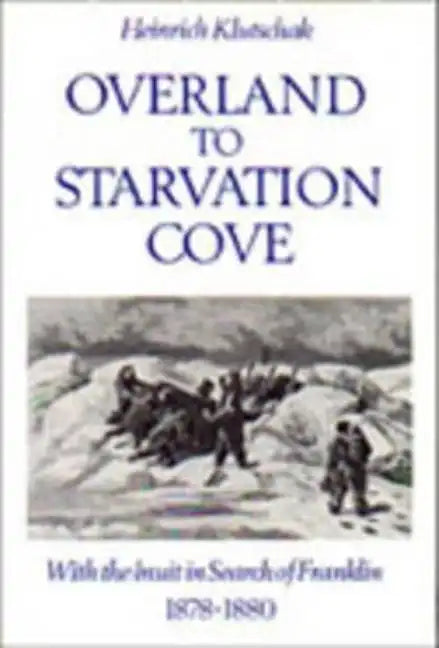 Overland to Starvation Cove: With the Inuit in Search of Franklin, 1878-1880 - Paperback