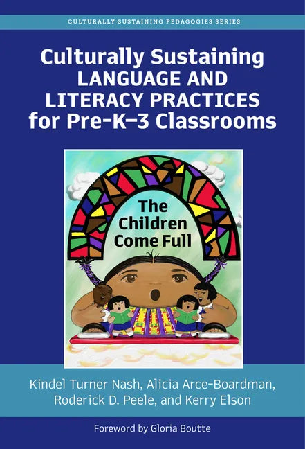 Culturally Sustaining Language and Literacy Practices for Pre-K-3 Classrooms: The Children Come Full - Paperback