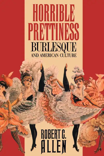 Horrible Prettiness: Burlesque and American Culture - Paperback