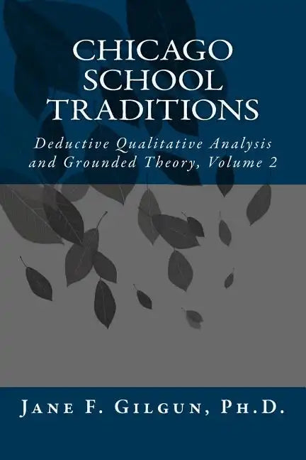 Chicago School Traditions: Deductive Qualitative Analysis and Grounded Theory, Volume 2 - Paperback