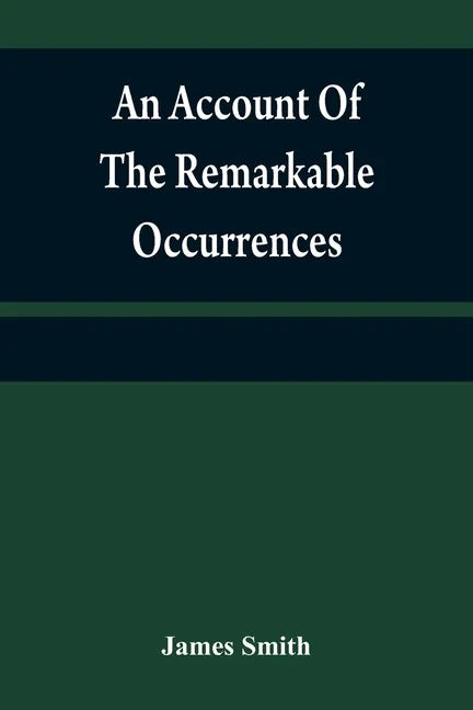 An account of the remarkable occurrences in the life and travels of Colonel James Smith (Late a citizen of Bourbon County, Kentucky): during his capti - Paperback