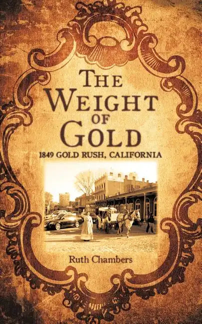 The Weight of Gold: 1849 Gold Rush, California - Paperback