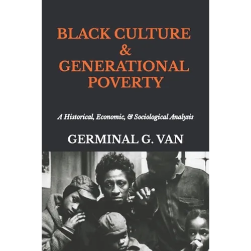 Black Culture & Generational Poverty: A Historical, Economic, & Sociological Analysis - Paperback