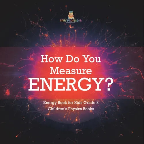 How Do You Measure Energy? Energy Book for Kids Grade 3 Children's Physics Books - Paperback