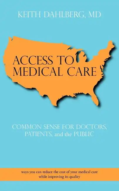 Access to Medical Care: Common Sense for Doctors, Patients, and the Public - Paperback