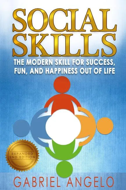Social Skills: The Modern Skill for Success, Fun, and Happiness Out of Life - Paperback