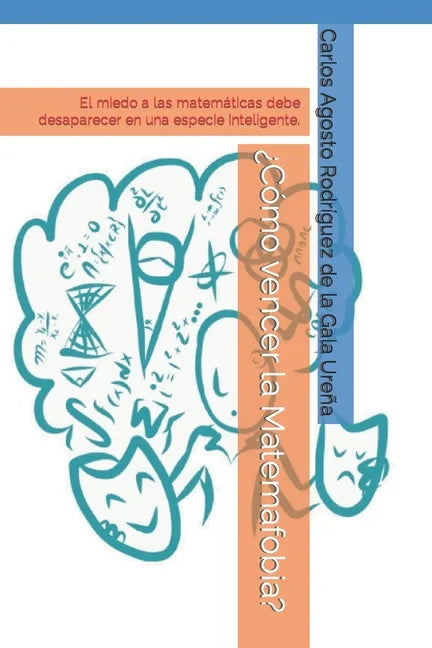 ¿Cómo vencer la Matemafobia?: El miedo a las matemáticas debe desaparecer en una especie inteligente. - Paperback