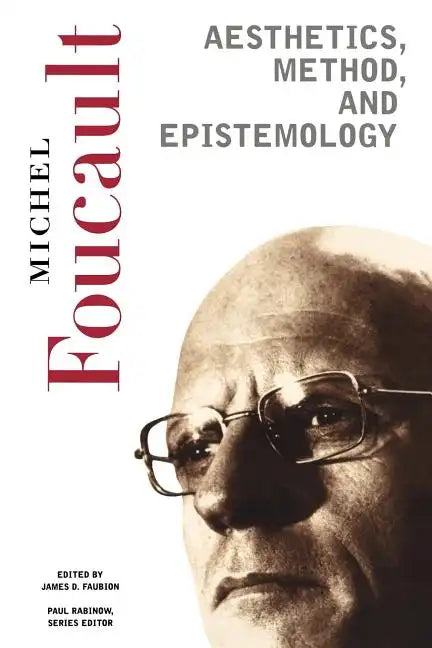 Aesthetics, Method, and Epistemology: Essential Works of Foucault, 1954-1984 - Paperback