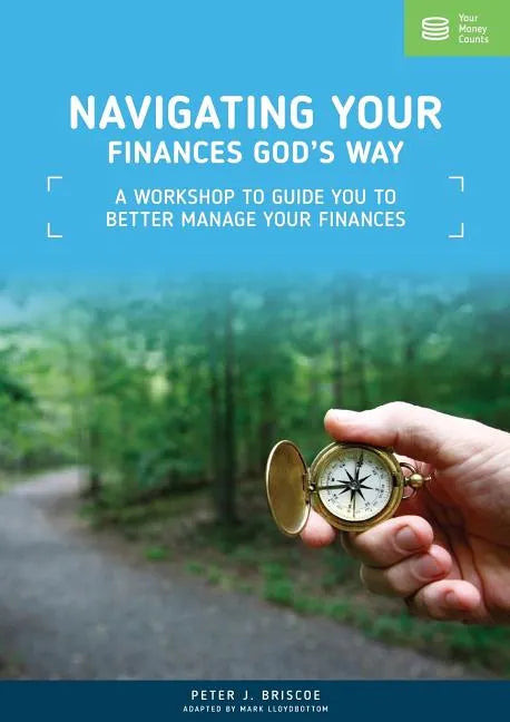 Navigating Your Finances God's Way: A Workshop to Guide You to Better Manage Your Finances - Paperback