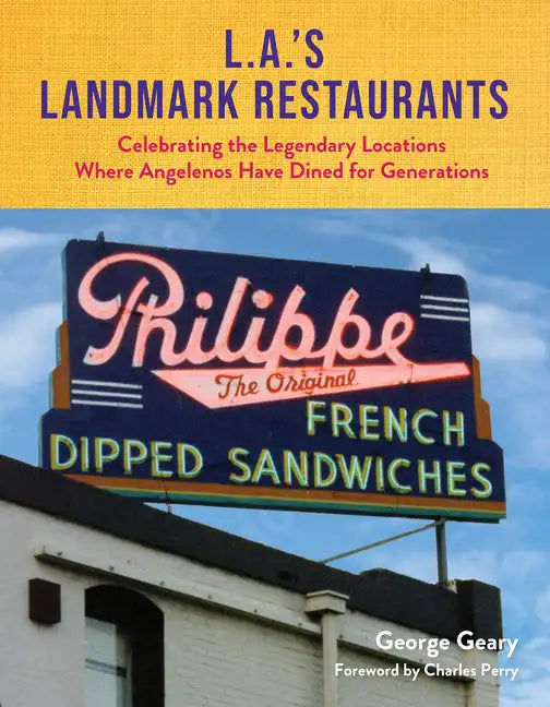 L.A.'s Landmark Restaurants: Celebrating the Legendary Locations Where Angelenos Have Dined for Generations - Hardcover