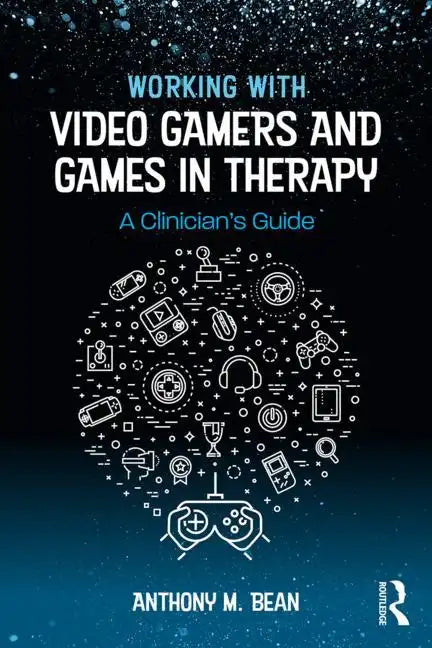 Working with Video Gamers and Games in Therapy: A Clinician's Guide - Paperback