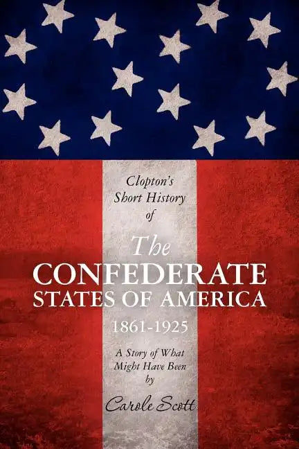 Clopton's Short History of the Confederate States of America, 1861-1925 - Paperback