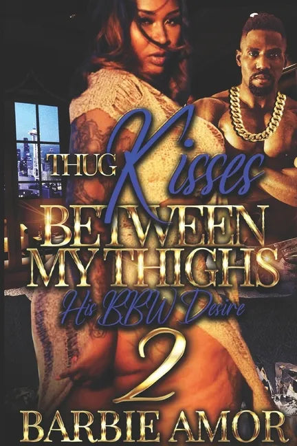 Thug Kisses Between My Thighs 2: (His BBW Desire) - Paperback