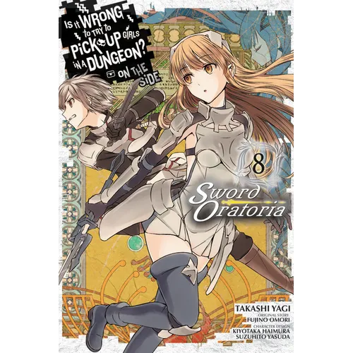 Is It Wrong to Try to Pick Up Girls in a Dungeon? on the Side: Sword Oratoria, Vol. 8 (Manga) - Paperback