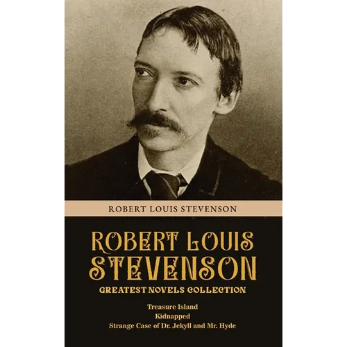 Robert Louis Stevenson Greatest Novels Collection: Treasure Island, Kidnapped, Strange Case of Dr. Jekyll and Mr. Hyde - Hardcover