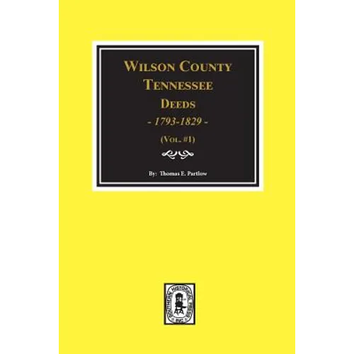 Wilson County, Tennessee Deed Books, 1793-1829. Vol. #1 - Paperback