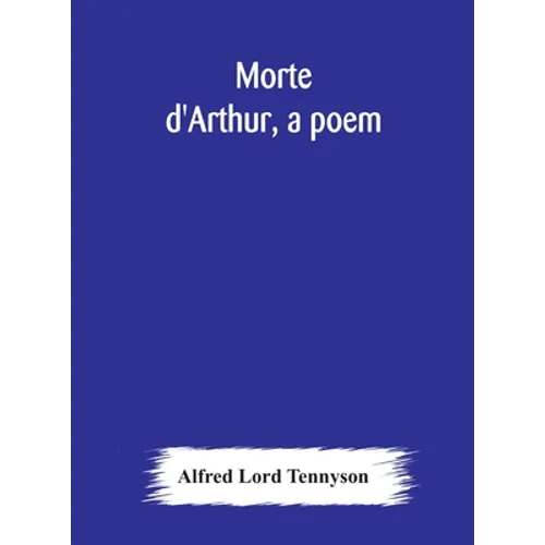Morte d'Arthur, a poem - Hardcover